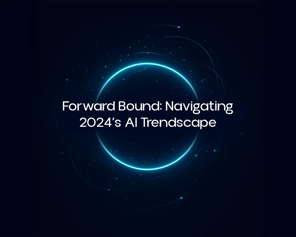 Forward Bound: Navigating 2024’s AI Trendscape